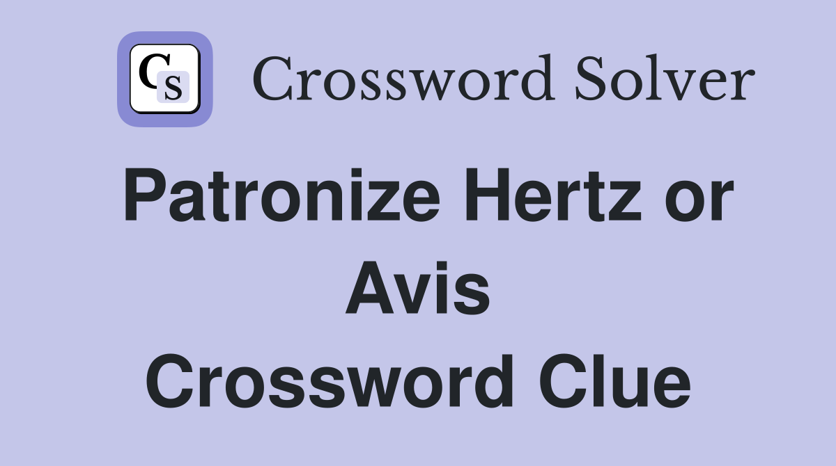 Patronize Hertz or Avis Crossword Clue