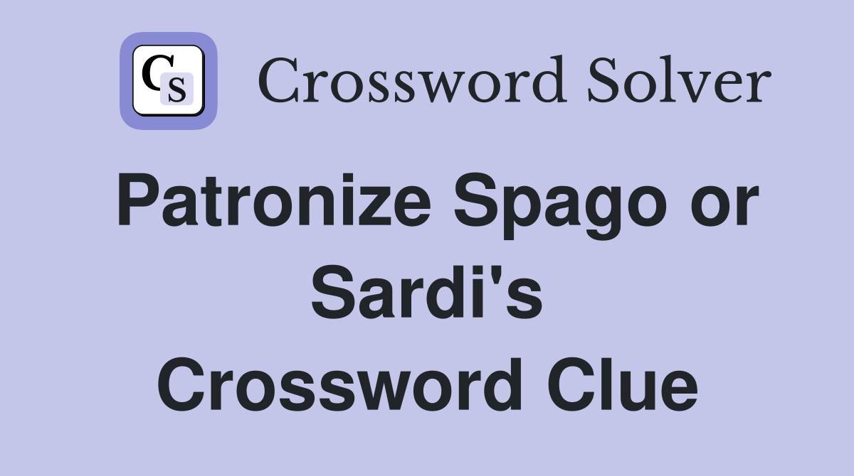 Patronize Spago or Sardi's Crossword Clue