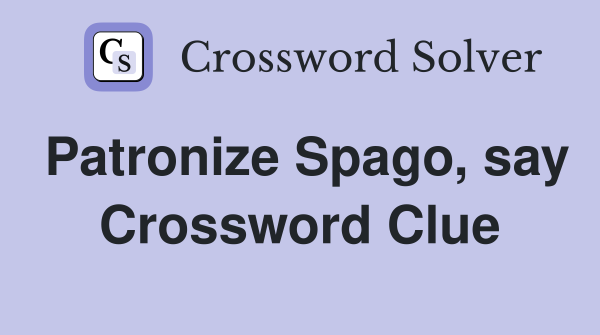 Patronize Spago, say Crossword Clue