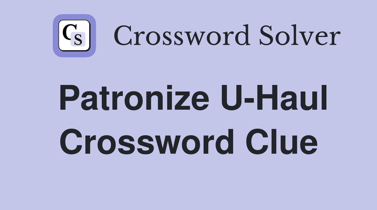 Patronize U-Haul Crossword Clue