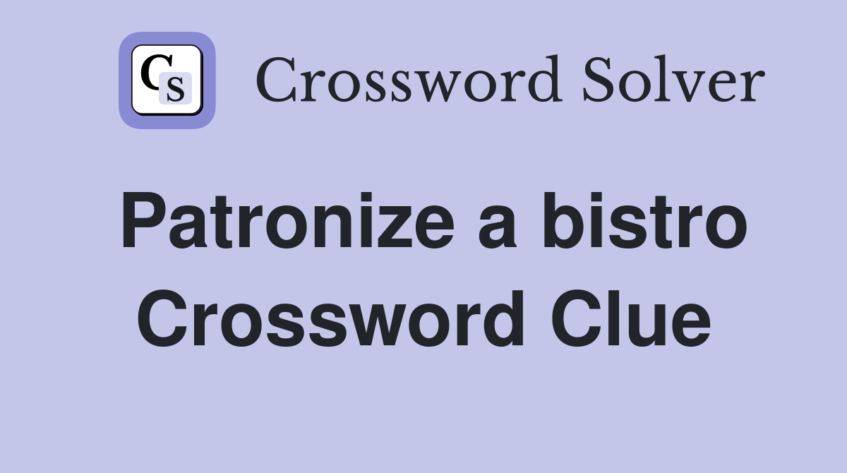 Patronize a bistro Crossword Clue