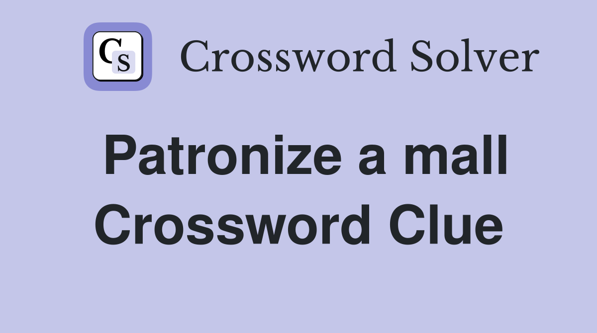 Patronize a mall Crossword Clue
