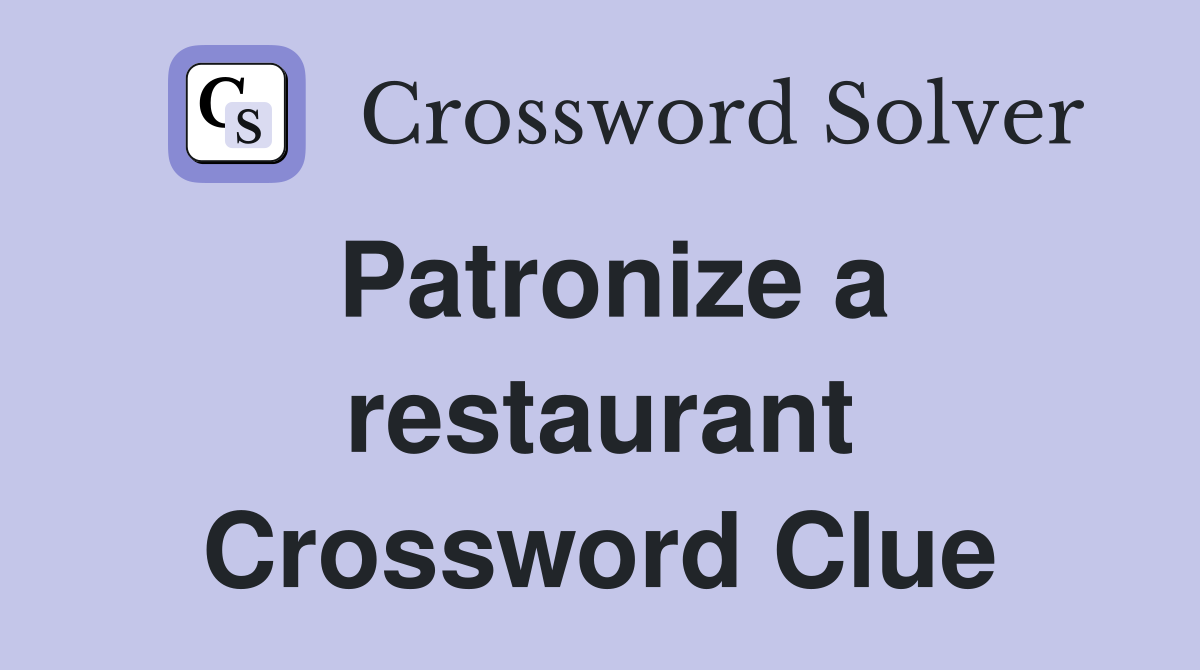 Patronize a restaurant Crossword Clue