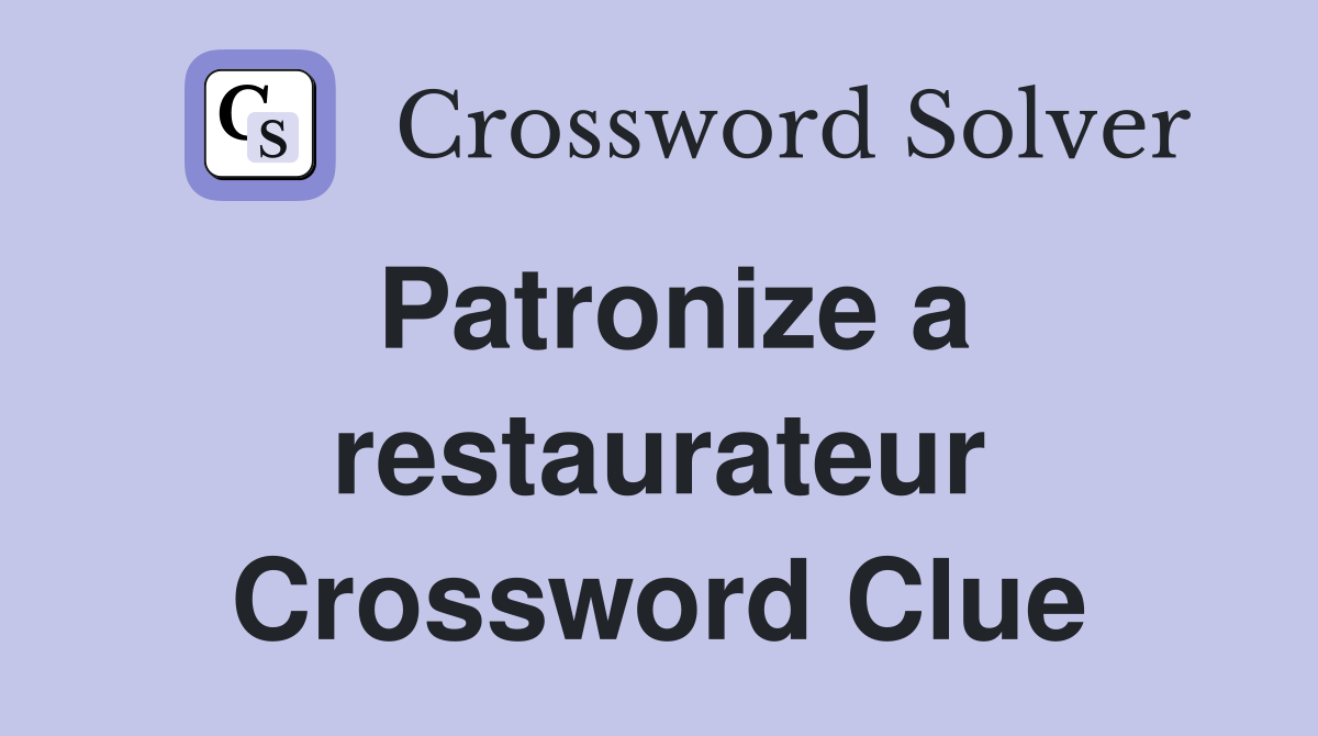 Patronize a restaurateur Crossword Clue