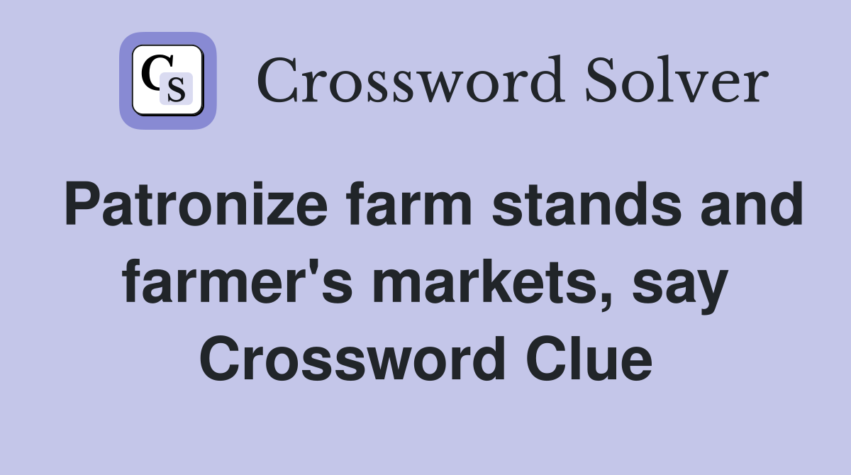 Patronize farm stands and farmer's markets, say Crossword Clue