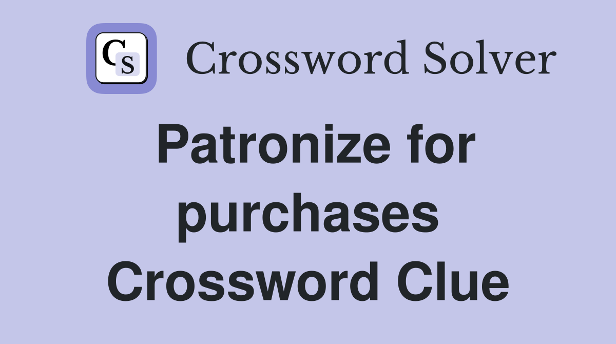 Patronize for purchases Crossword Clue