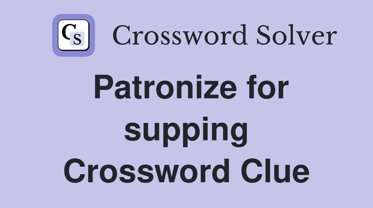 Patronize for supping Crossword Clue