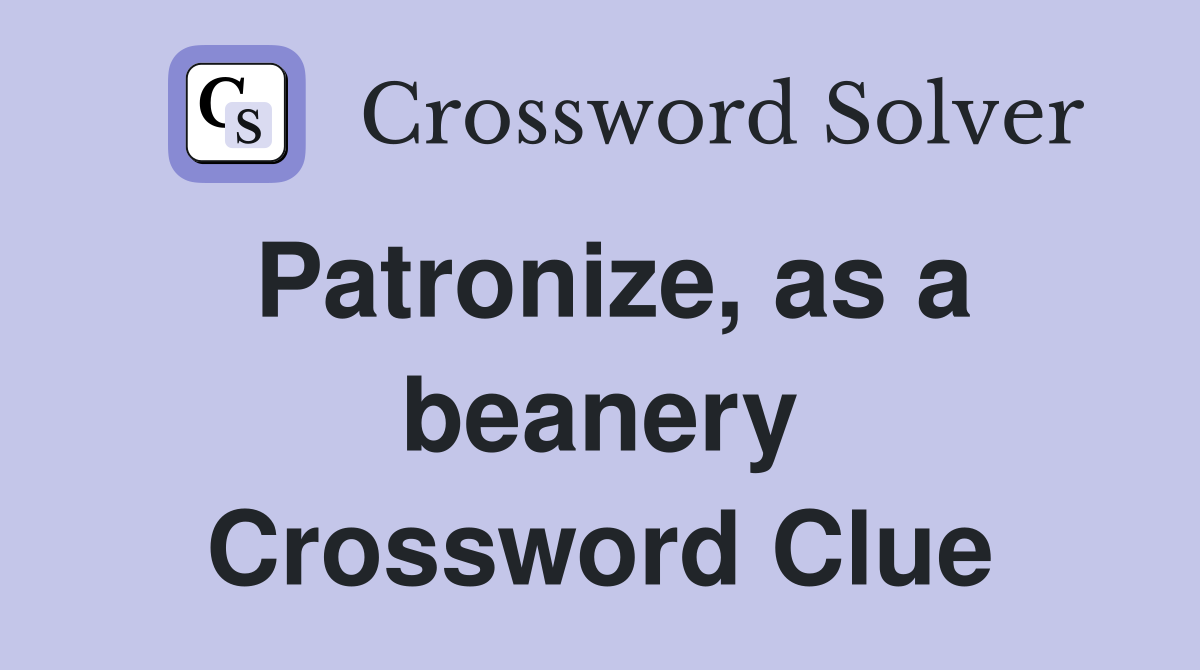 Patronize, as a beanery Crossword Clue