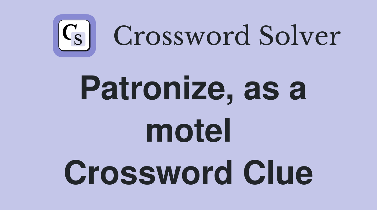 Patronize, as a motel Crossword Clue