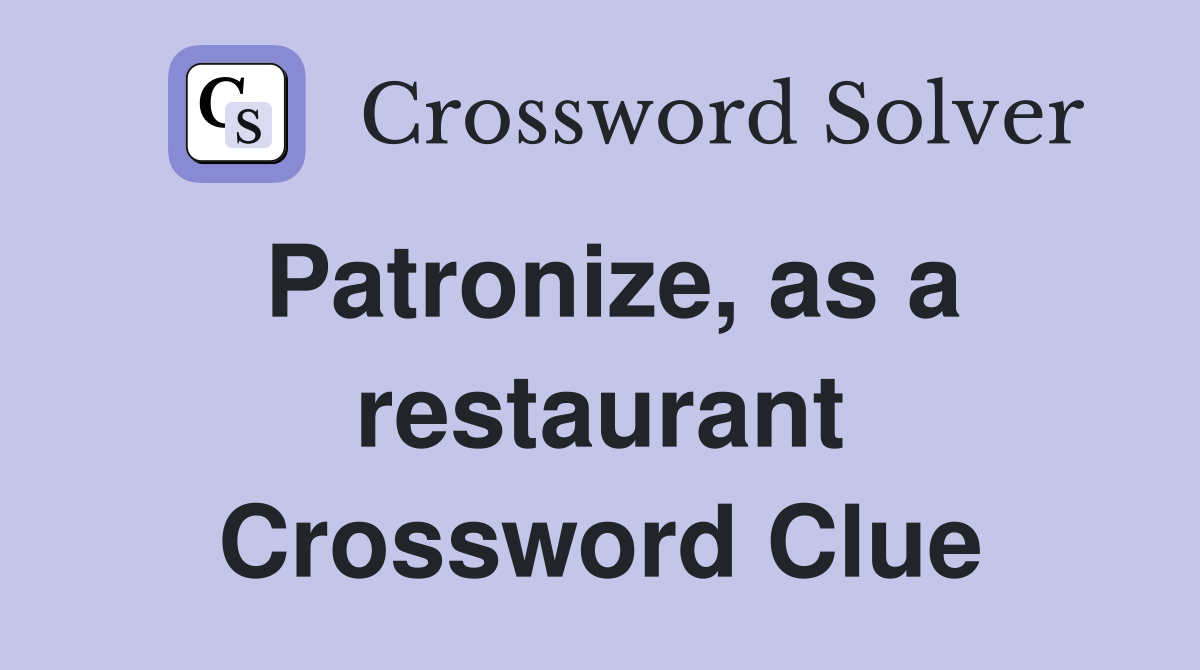 Patronize, as a restaurant Crossword Clue