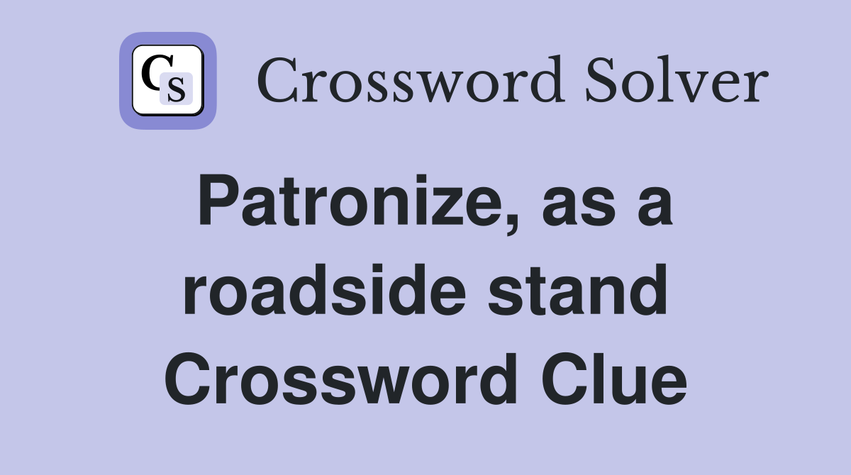 Patronize, as a roadside stand Crossword Clue
