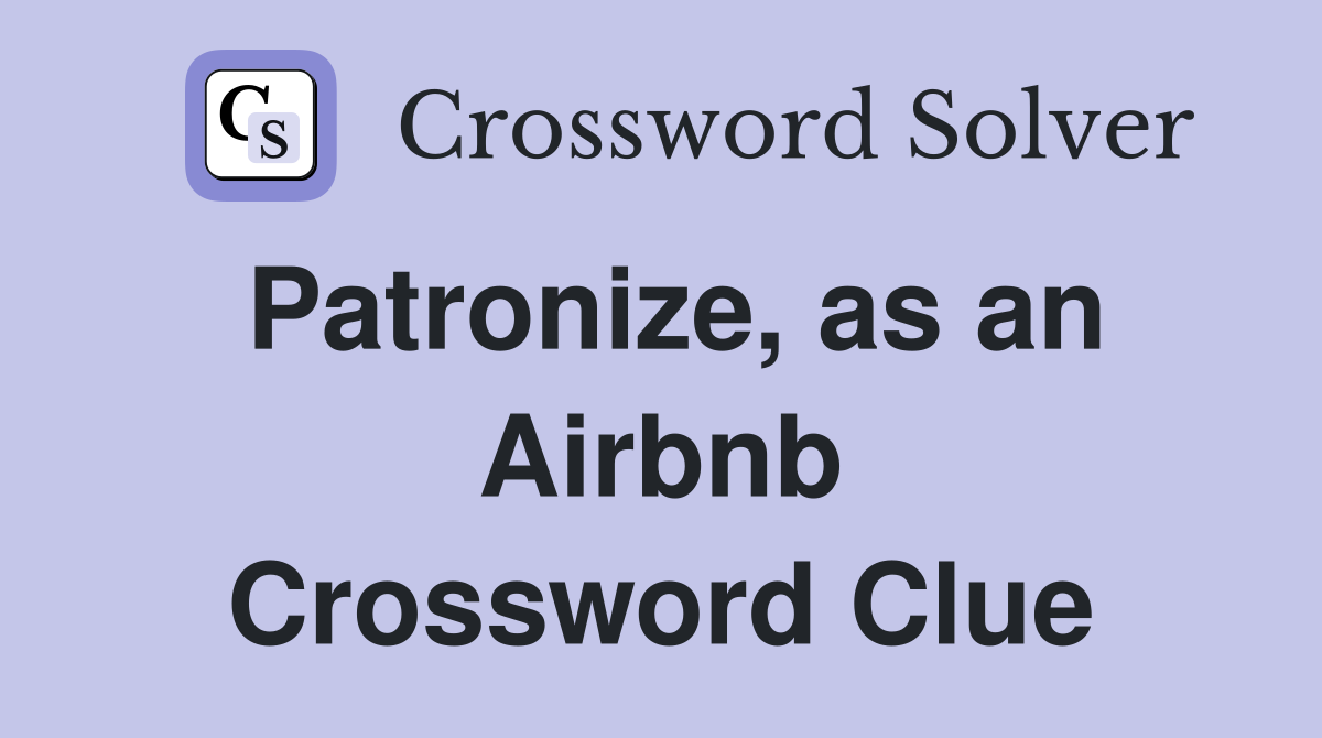 Patronize, as an Airbnb Crossword Clue