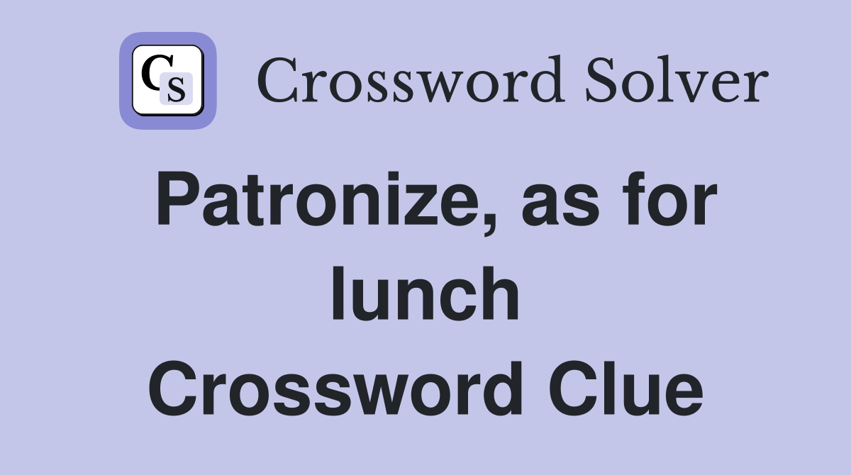 Patronize, as for lunch Crossword Clue
