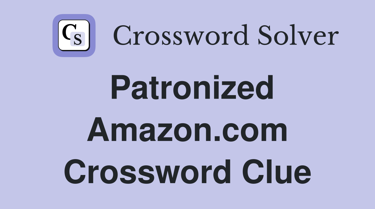 Patronized Amazon.com Crossword Clue