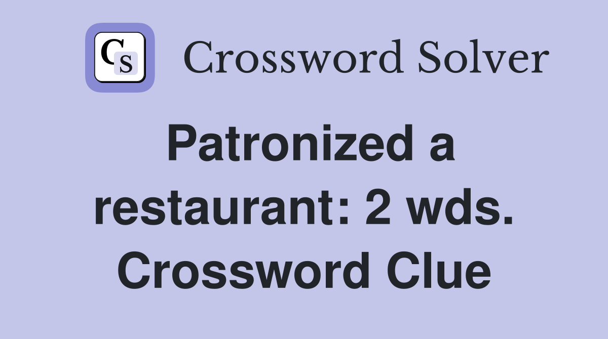 Patronized a restaurant: 2 wds. Crossword Clue