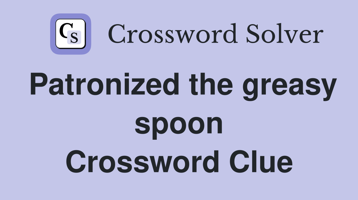 Patronized the greasy spoon Crossword Clue