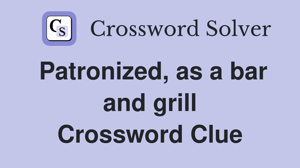 Patronized, as a bar and grill Crossword Clue
