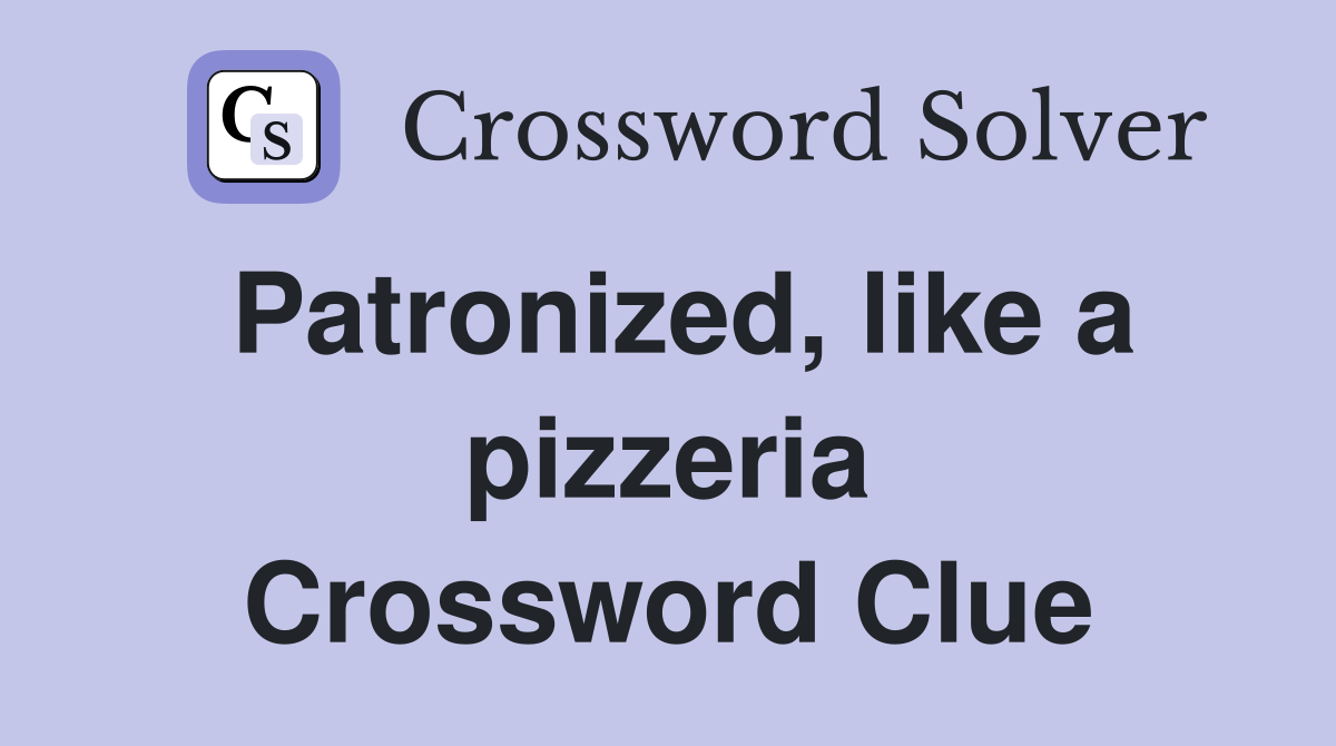 Patronized, like a pizzeria Crossword Clue