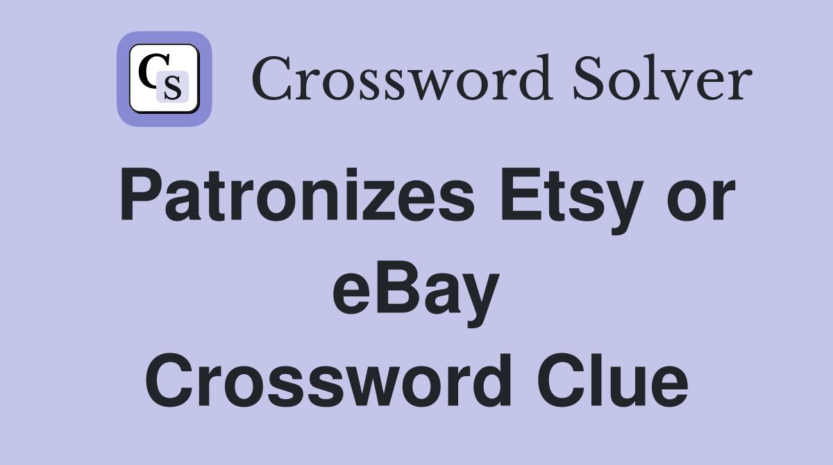 Patronizes Etsy or eBay Crossword Clue