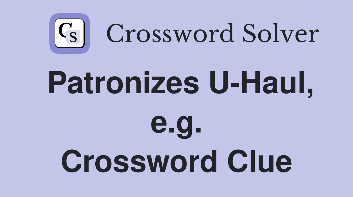 Patronizes U-Haul, e.g. Crossword Clue