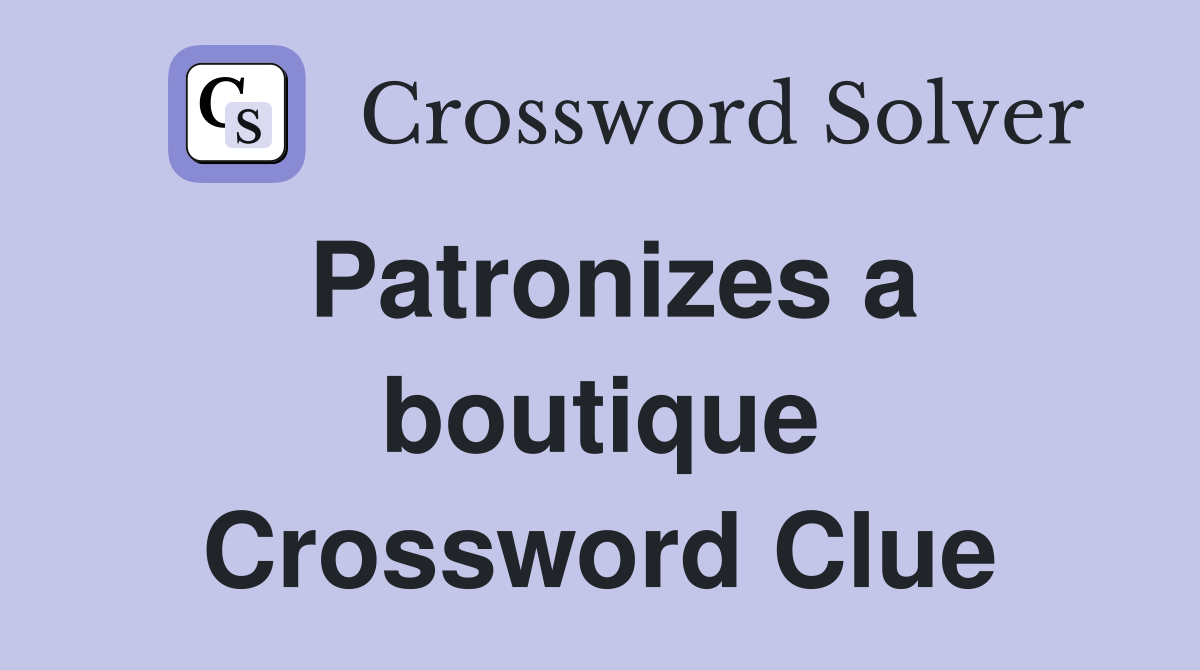 Patronizes a boutique Crossword Clue