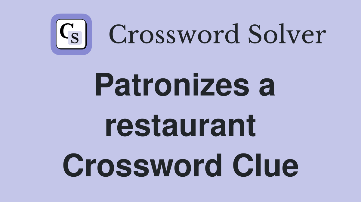 Patronizes a restaurant Crossword Clue