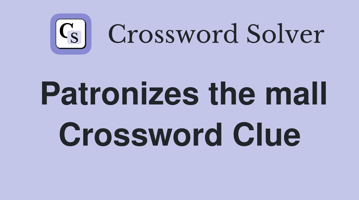 Patronizes the mall Crossword Clue