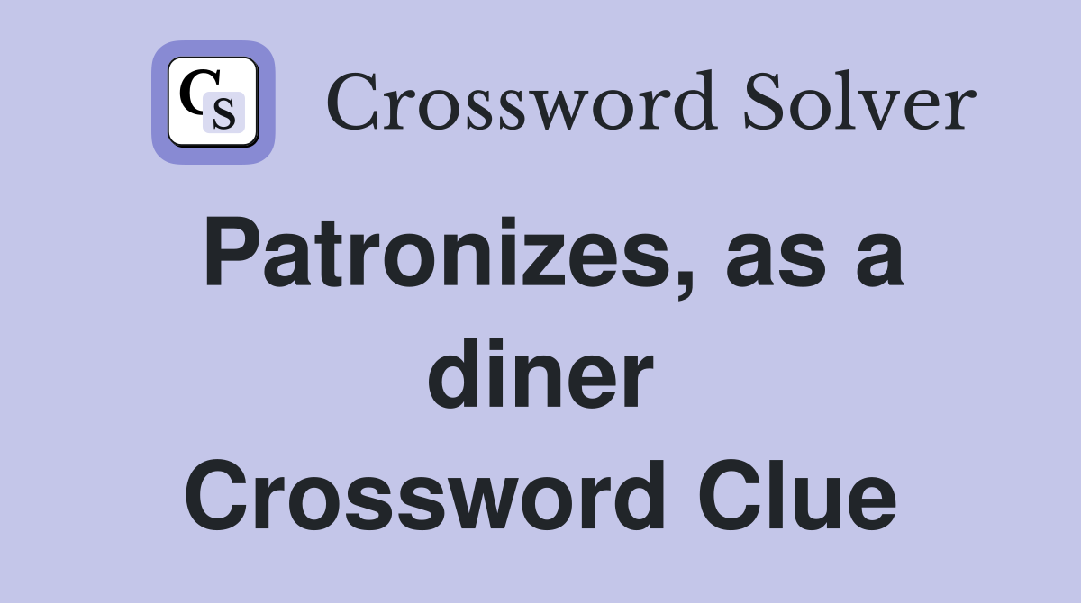 Patronizes, as a diner Crossword Clue