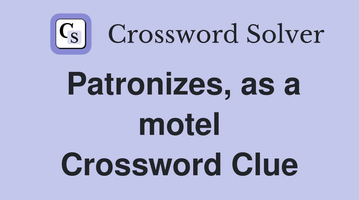 Patronizes, as a motel Crossword Clue