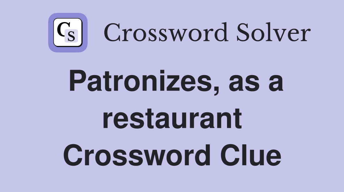 Patronizes, as a restaurant Crossword Clue