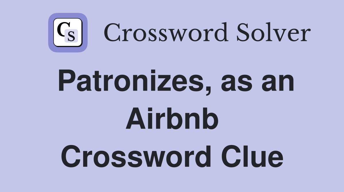 Patronizes, as an Airbnb Crossword Clue
