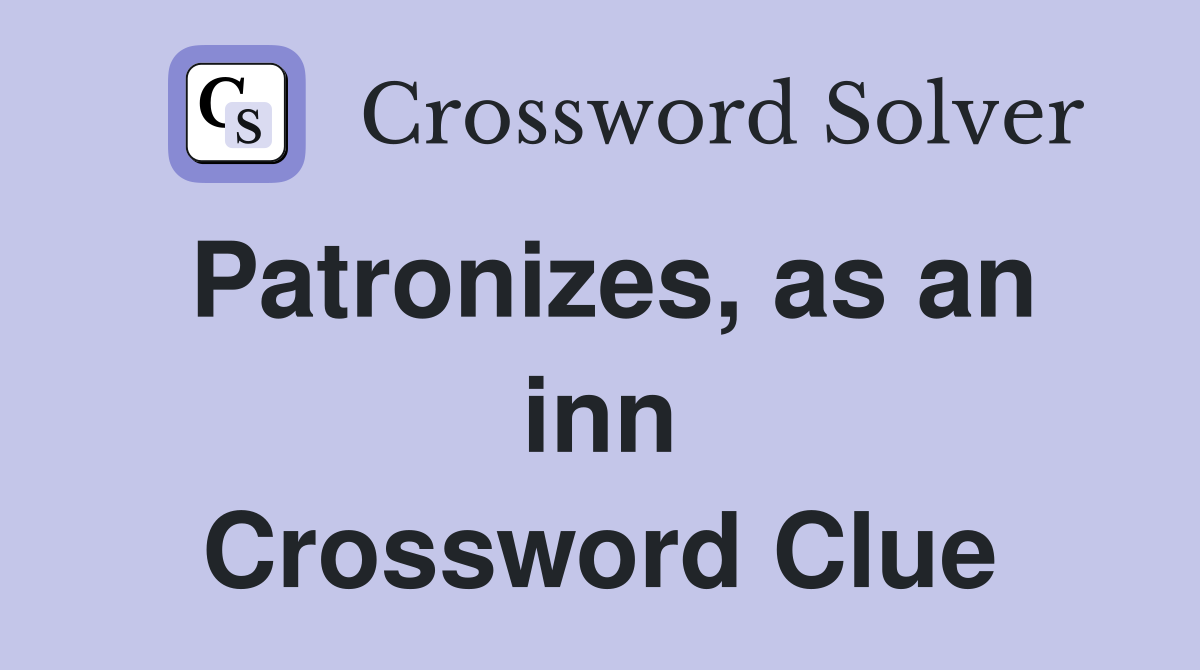 Patronizes, as an inn Crossword Clue