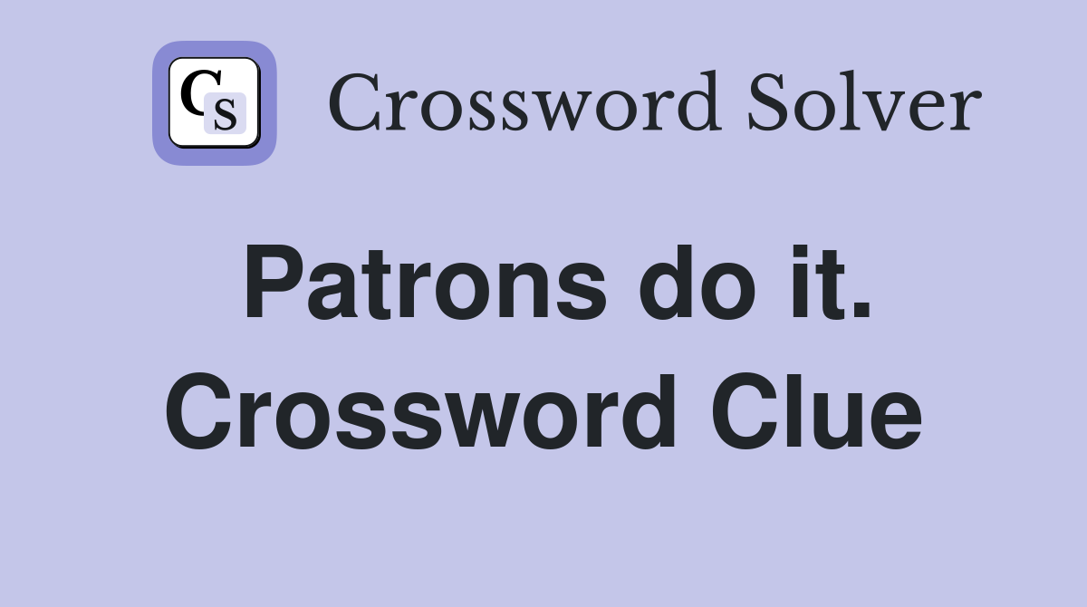 Patrons do it. Crossword Clue