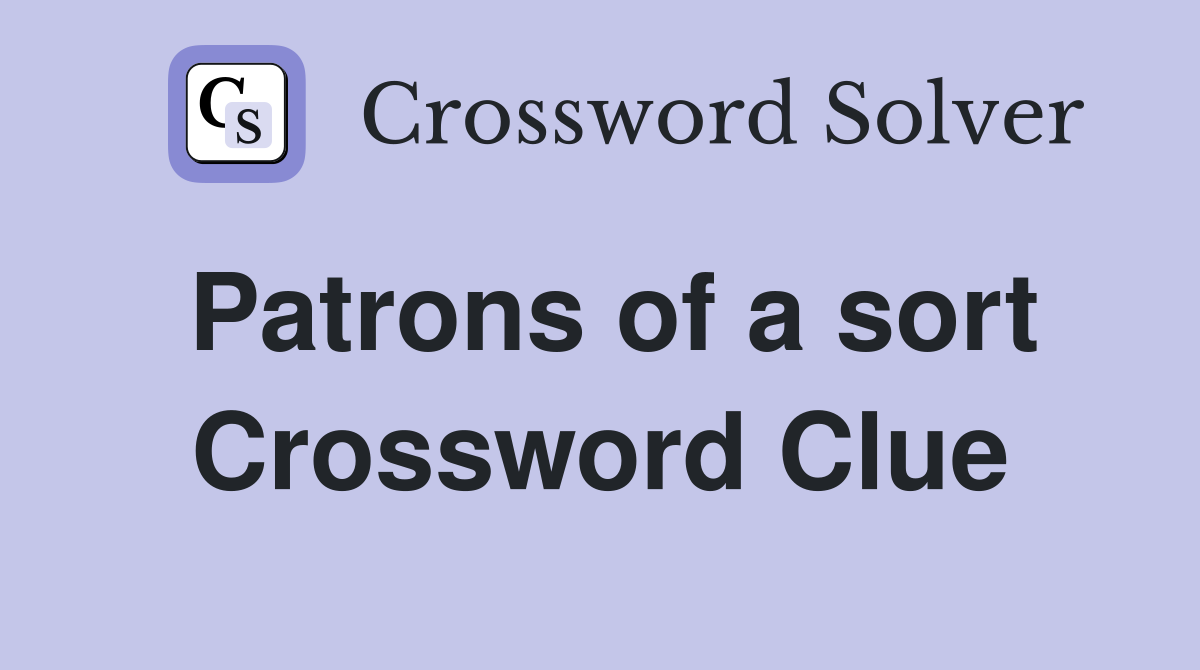 Patrons of a sort Crossword Clue