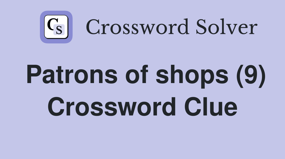 Patrons of shops (9) Crossword Clue
