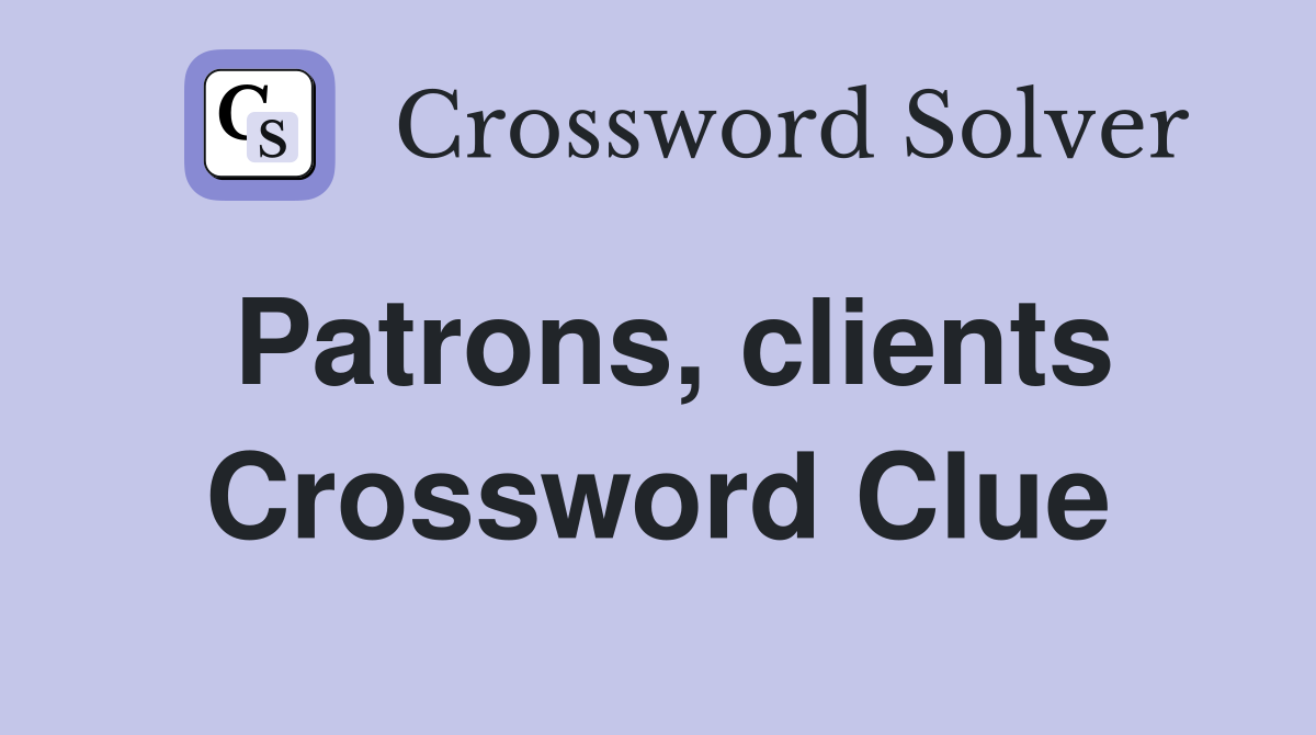 Patrons, clients Crossword Clue