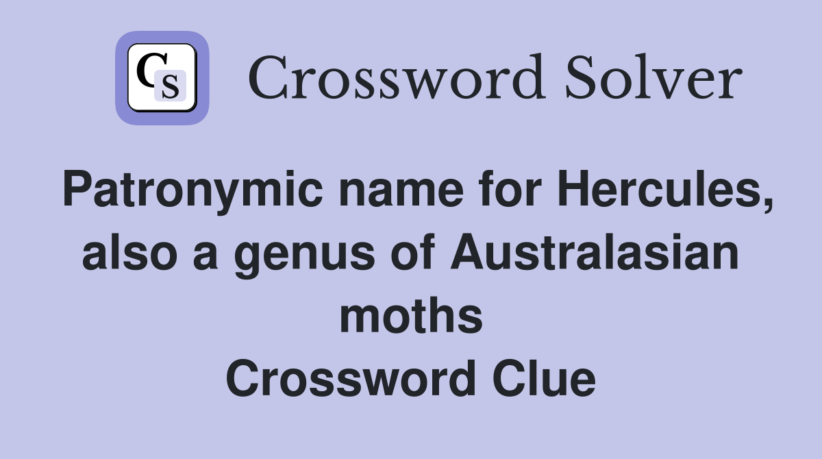 Patronymic name for Hercules, also a genus of Australasian moths Crossword Clue