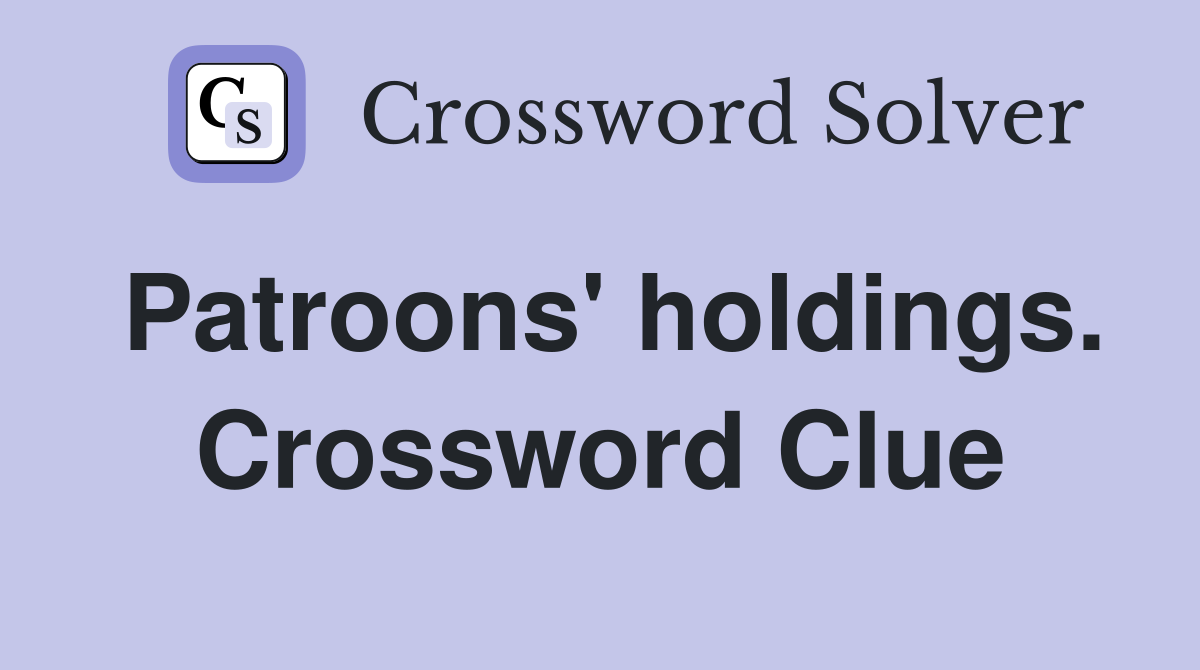 Patroons' holdings. Crossword Clue