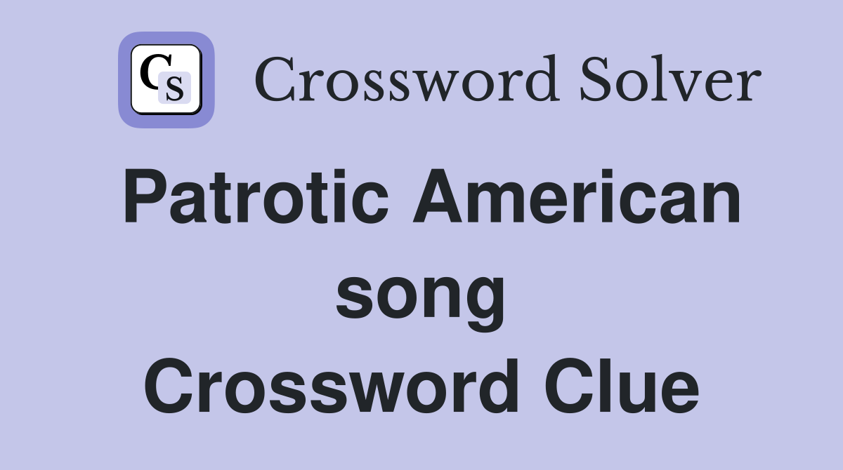 Patrotic American song Crossword Clue