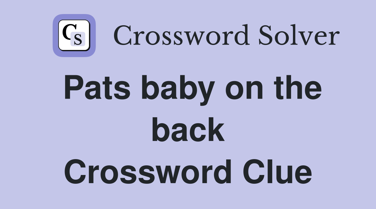 Pats baby on the back Crossword Clue