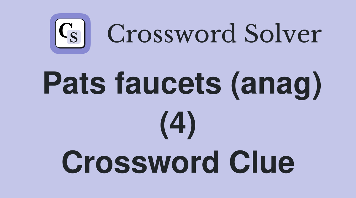 Pats faucets (anag) (4) Crossword Clue