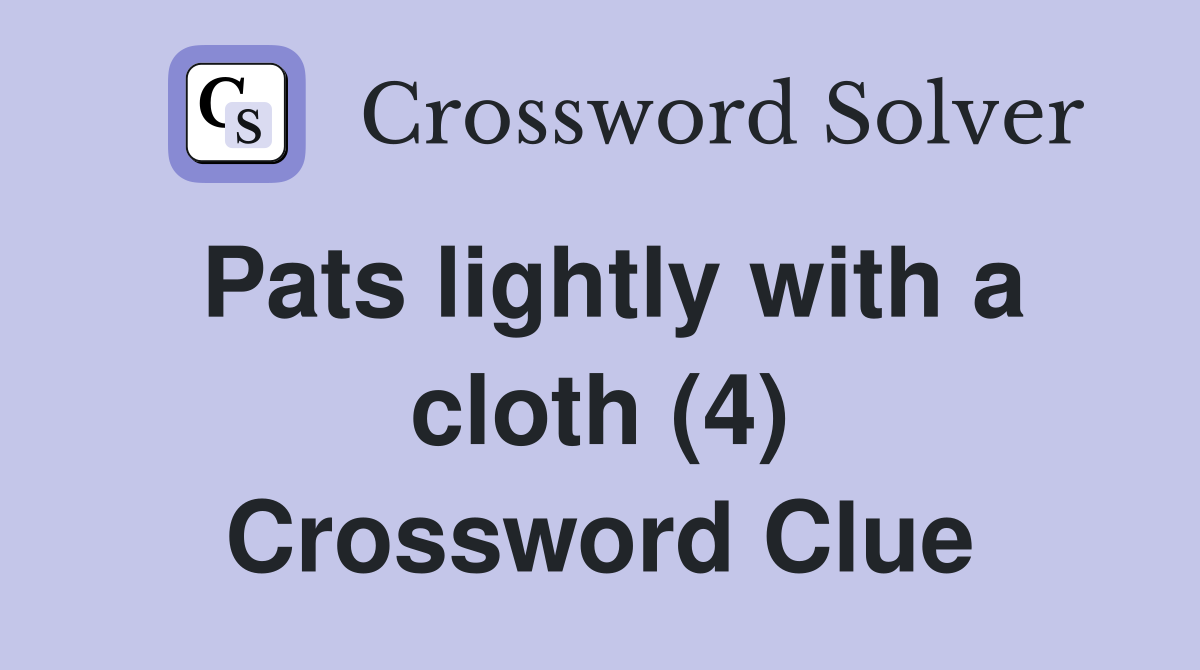 Pats lightly with a cloth (4) Crossword Clue