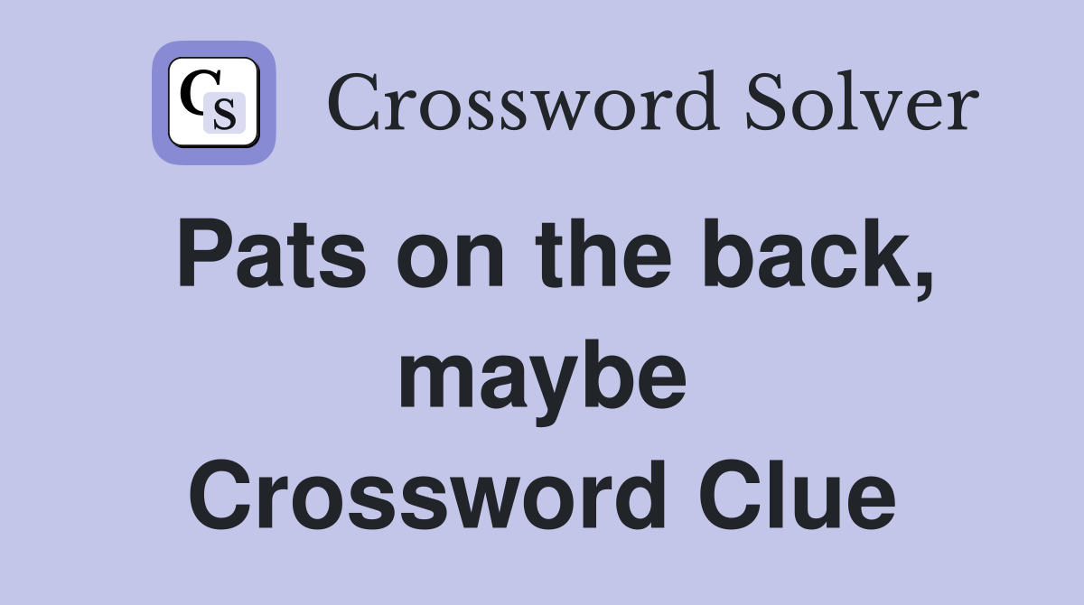 Pats on the back, maybe Crossword Clue