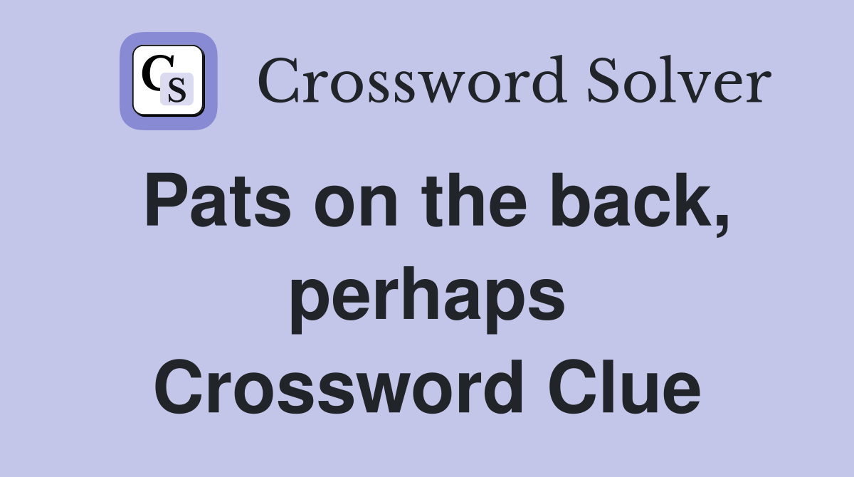 Pats on the back, perhaps Crossword Clue