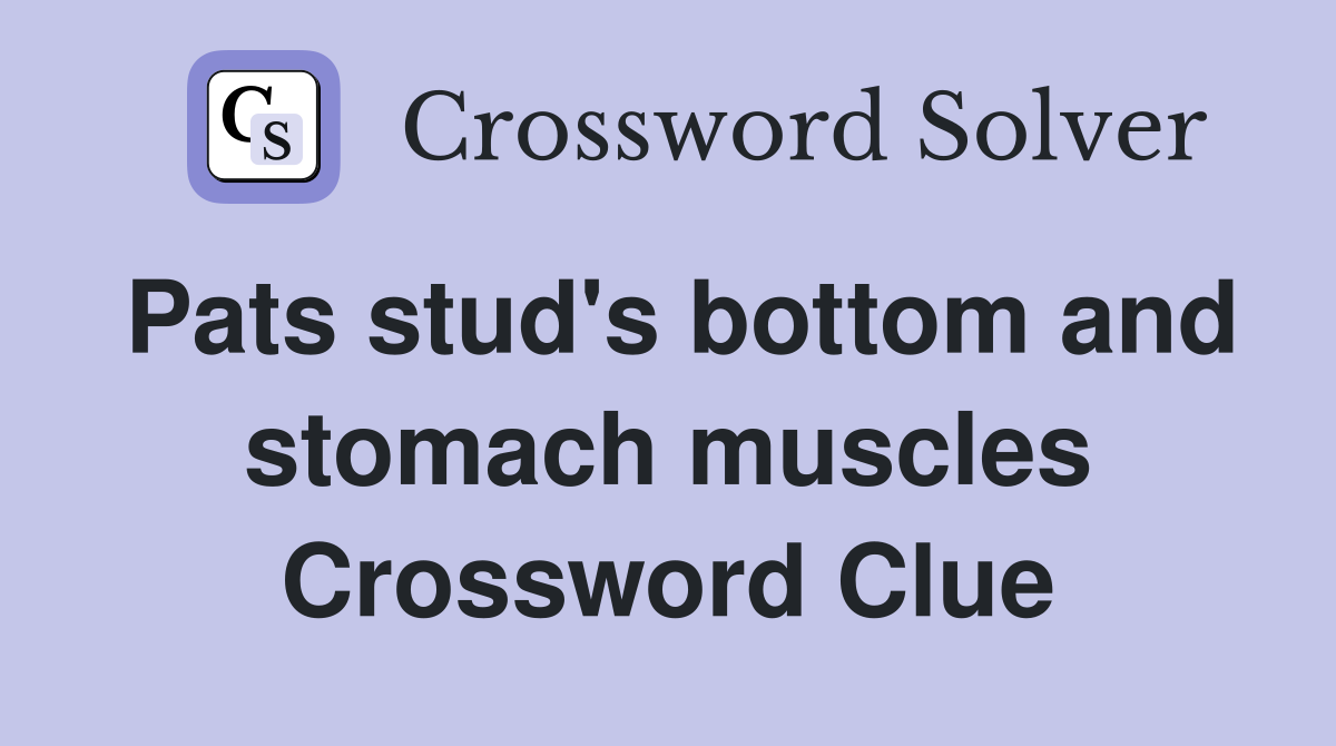 Pats stud's bottom and stomach muscles Crossword Clue