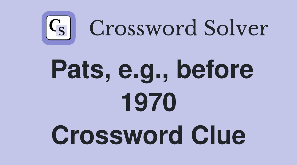 Pats, e.g., before 1970 Crossword Clue