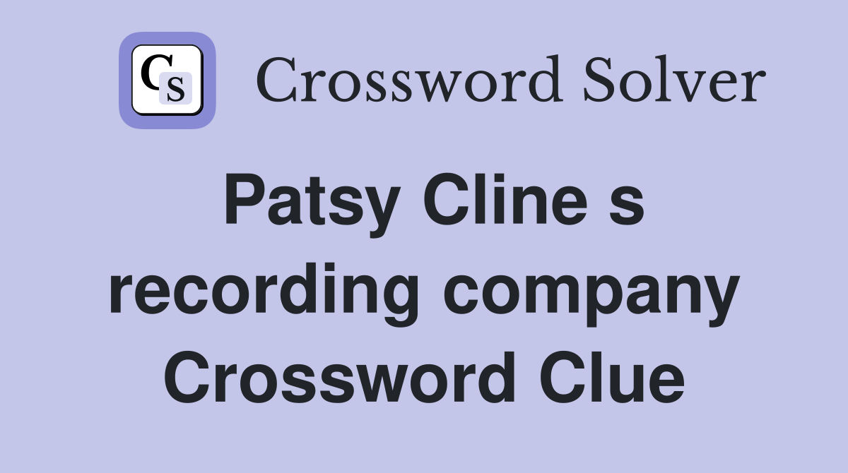 Patsy Cline s recording company Crossword Clue