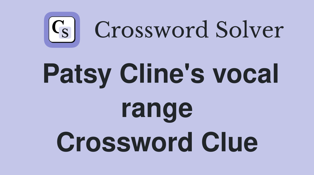 Patsy Cline's vocal range Crossword Clue