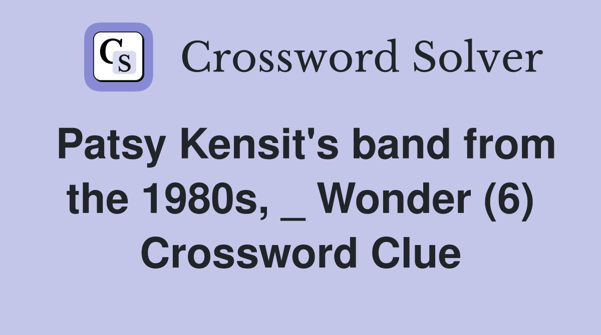 Patsy Kensit's band from the 1980s, _ Wonder (6) Crossword Clue