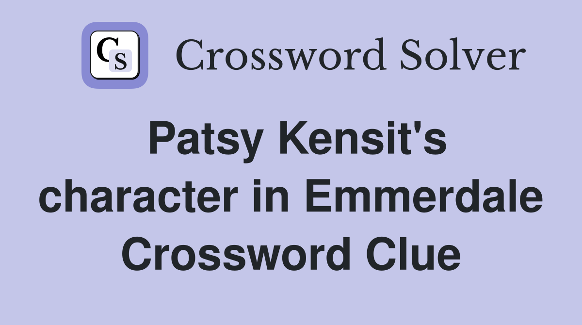 Patsy Kensit's character in Emmerdale Crossword Clue